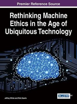 portada Rethinking Machine Ethics in the Age of Ubiquitous Technology (Advances in Human and Social Aspects of Technology)