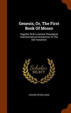 portada Genesis, Or, The First Book Of Moses: Together With A General Theological And Homiletical Introduction To The Old Testament (en Inglés)