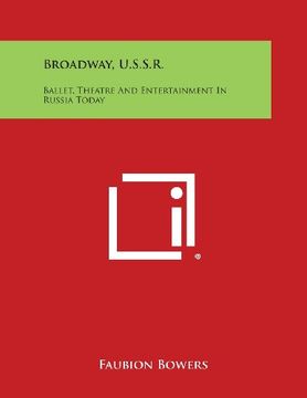 portada Broadway, U.S.S.R.: Ballet, Theatre and Entertainment in Russia Today