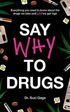 portada Say why to Drugs: Everything you Need to Know About the Drugs we Take and why we get High 