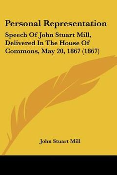 portada personal representation: speech of john stuart mill, delivered in the house of commons, may 20, 1867 (1867)