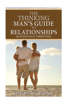 portada The Thinking Man's Guide to Relationships (& Eventually Parenting) (en Inglés)