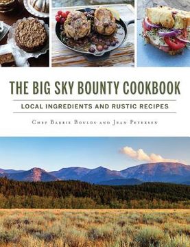 portada The Big Sky Bounty Cookbook: Local Ingredients and Rustic Recipes (en Inglés)