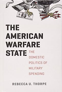 portada The American Warfare State: The Domestic Politics of Military Spending (Chicago Series on International and Domestic Institutions) (en Inglés)