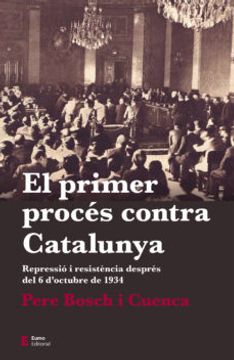 portada El Primer Proces Contra Catalunya. Repressio i Resistència Despres del 6 d Octubre de 1934 (in Catalá)