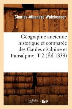 portada Géographie Ancienne Historique Et Comparée Des Gaules Cisalpine Et Transalpine. T 2 (Éd.1839) (in French)