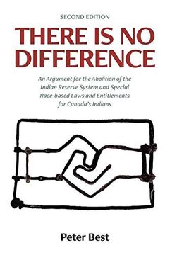 portada There is no Difference: An Argument for the Abolition of the Indian Reserve System and Special Race-Based Laws and Entitlements for Canada'S Indians 