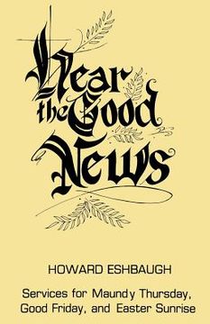 portada Hear the Good News: Services for Maundy Thursday, Good Friday, and Easter Sunrise (en Inglés)