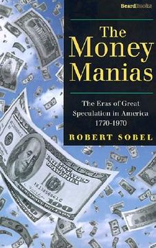portada the money manias: the eras of great speculation in america 1770-1970 (en Inglés)