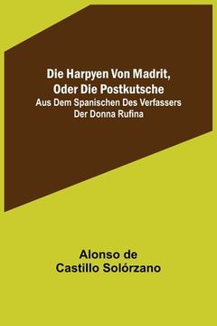 portada Die Harpyen von Madrit, oder die Postkutsche; Aus dem Spanischen des Verfassers der Donna Rufina (in German)