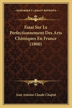 portada Essai Sur Le Perfectionnement Des Arts Chimiques En France (1800) (in French)