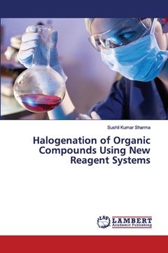 portada Halogenation of Organic Compounds Using New Reagent Systems (en Inglés)