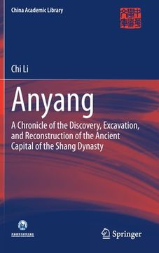 portada Anyang: A Chronicle of the Discovery, Excavation, and Reconstruction of the Ancient Capital of the Shang Dynasty