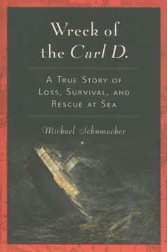 portada Wreck of the Carl d. A True Story of Loss, Survival, and Rescue at sea 