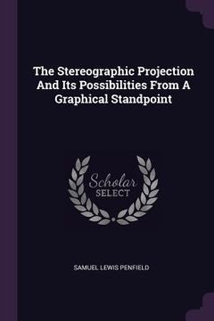 portada The Stereographic Projection And Its Possibilities From A Graphical Standpoint (en Inglés)
