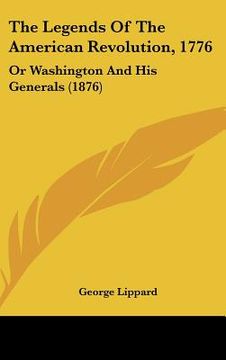 portada the legends of the american revolution, 1776: or washington and his generals (1876) (in English)