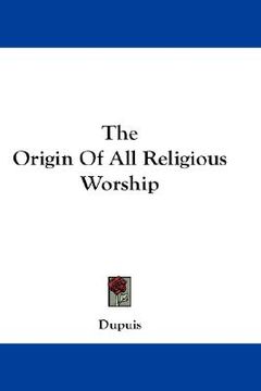 portada the origin of all religious worship (en Inglés)