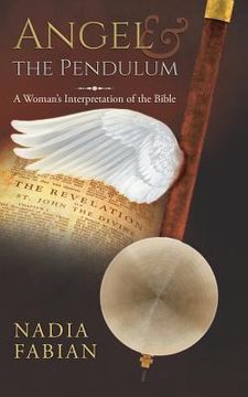 portada Angel and the Pendulum: A Woman's Interpretation of the Bible (en Inglés)