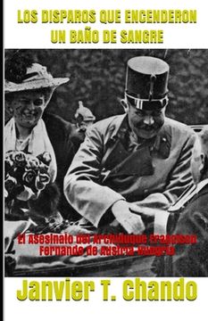 portada Los Disparos Que Encenderon Un Baño de Sangre: El Asesinato del Archiduque Francisco Fernando de Austria-Hungría