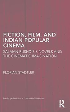 portada Fiction, Film, and Indian Popular Cinema: Salman Rushdie’S Novels and the Cinematic Imagination (Routledge Research in Postcolonial Literatures) (in English)