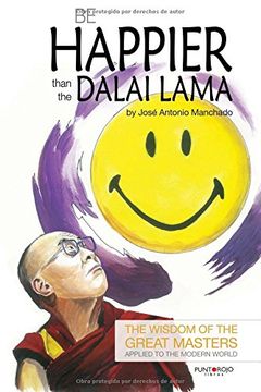 portada Be happier than the Dalai Lama: The wisdom of the Great Masters applied to the modern world