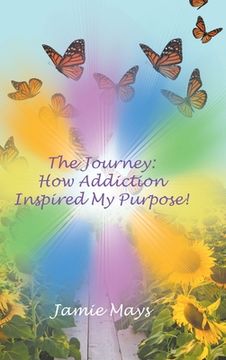 portada The Journey: How Addiction Inspired My Purpose (in English)