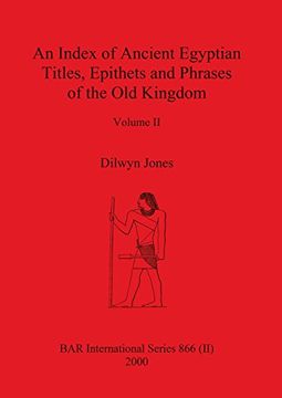 portada An Index of Ancient Egyptian Titles, Epithets and Phrases of the Old Kingdom Volume II (BAR International Series)