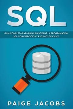 portada Sql: Guía Completa Para Principiantes de la Programación sql con Ejercicios y Estudios de Casos(Libro en Espan̆Ol (in Spanish)