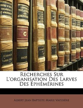 portada Recherches Sur L'organisation Des Larves Des Éphémérines (en Francés)