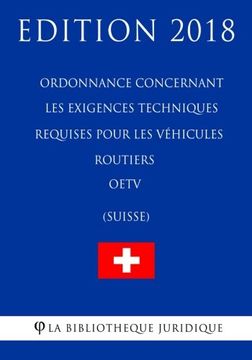 portada Ordonnance concernant les exigences techniques requises pour les véhicules routiers OETV (Suisse) - Edition 2018