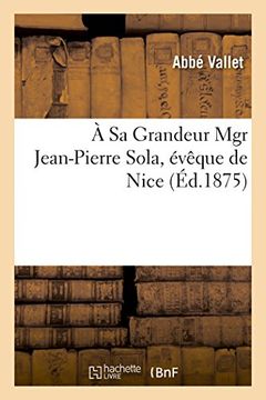portada À Sa Grandeur Mgr Jean-Pierre Sola, évêque de Nice (Histoire)