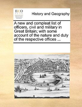 portada a new and compleat list of officers, civil and military in great britain; with some account of the nature and duty of the respective offices ... (en Inglés)