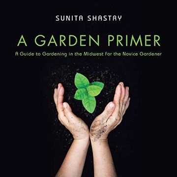 portada A Garden Primer a Guide to Gardening in the Midwest for the Novice Gardener (in English)