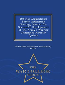 portada Defense Acquisitions: Better Acquisition Strategy Needed for Successful Development of the Army's Warrior Unmanned Aircraft System - War College Series