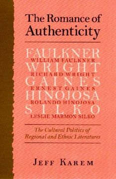 portada The Romance of Authenticity: The Cultural Politics of Regional and Ethnic Literatures the Cultural Politics of Regional and Ethnic Literatures 
