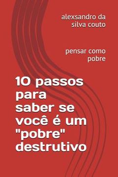 portada 10 Passos Para Saber Se Você É Um "pobre" Destrutivo: Pensar Como Pobre (en Portugués)