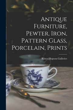 portada Antique Furniture, Pewter, Iron, Pattern Glass, Porcelain, Prints (en Inglés)