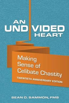 portada An Undivided Heart: Making Sense of Celibate Chastity (in English)