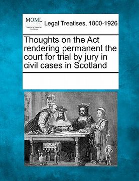 portada thoughts on the act rendering permanent the court for trial by jury in civil cases in scotland