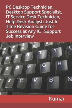 portada PC Desktop Technician, Desktop Support Specialist, It Service Desk Technician, Help Desk Analyst: Just In Time Revision Guide for Success at Any ICT S (en Inglés)