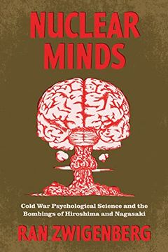 portada Nuclear Minds: Cold war Psychological Science and the Bombings of Hiroshima and Nagasaki 
