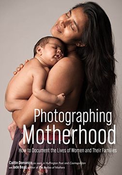 portada Photographing Motherhood: How to Document the Lives of Women and Their Families 