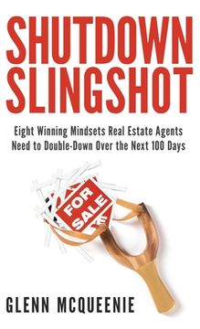 portada Shutdown Slingshot: Eight Winning Mindsets Real Estate Agents Need to Double-Down Over the Next 100 Days (en Inglés)