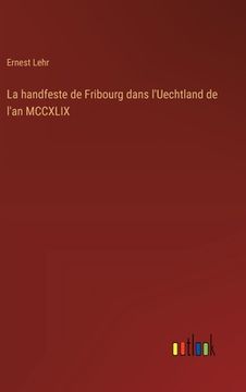 portada La handfeste de Fribourg dans l'Uechtland de l'an MCCXLIX (in French)