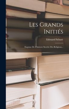 portada Les Grands Initiés: Esquisse De L'histoire Secrète Des Religions... (in French)