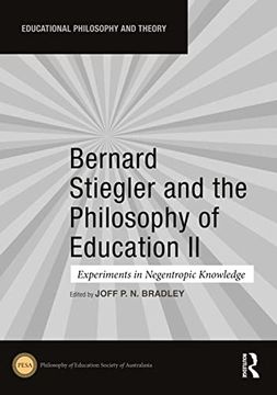 portada Bernard Stiegler and the Philosophy of Education ii: Experiments in Negentropic Knowledge (Educational Philosophy and Theory) (en Inglés)