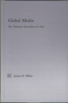 portada Global Media: The Television Revolution in Asia (East Asia: History, Politics, Sociology and Culture) (en Inglés)