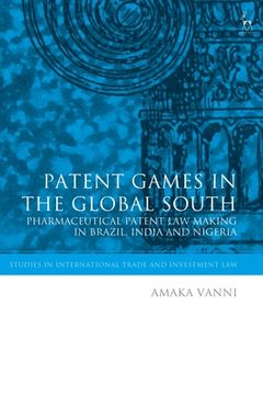 portada Patent Games in the Global South: Pharmaceutical Patent Law-Making in Brazil, India and Nigeria