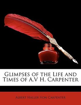 portada glimpses of the life and times of a.v h. carpenter (en Inglés)