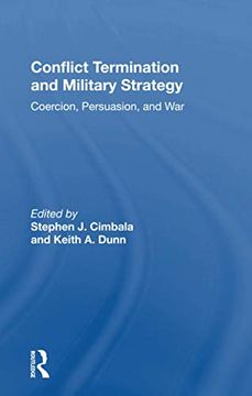 portada Conflict Termination and Military Strategy: Coercion, Persuasion, and war (in English)